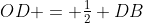 OD = \tfrac12 DB
