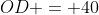 OD = 40