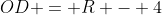 OD = R - 4