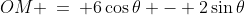 OM \:=\: 6\cos\theta - 2\sin\theta