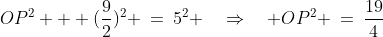 APO\!:\;\;OP^2 + (\frac{9}{2})^2 \:=\:5^2 \quad\Rightarrow\quad OP^2 \:=\:\frac{19}{4}