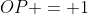 OP = 1