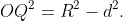 OQ^{2}=R^{2}-d^{2}.
