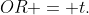 OR = t.