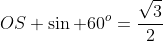 OS \sin 60^o=\frac{\sqrt3}{2}