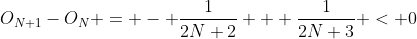 O_{N+1}-O_N = - \frac{1}{2N+2} + \frac{1}{2N+3} < 0
