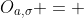 O_{a,\sigma} = 