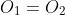O_1=O_2