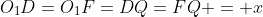 O_1D=O_1F=DQ=FQ = x