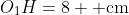 O_1H=8 \text{ cm}