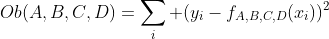 Ob(A,B,C,D)=\sum_i (y_i-f_{A,B,C,D}(x_i))^2