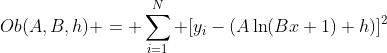 Ob(A,B,h) = \sum_{i=1}^N [y_i-(A\ln(Bx+1)+h)]^2