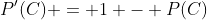 P'(C) = 1 - P(C)