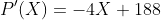 P'(X)=-4X+188