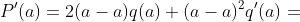 P'(a)=2(a-a)q(a)+(a-a)^2q'(a)=