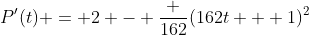 P'(t) = 2 - \frac {162}{(162t + 1)^2}