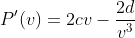 P'(v)=2cv-\frac{2d}{v^3}