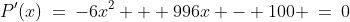 P'(x)\:=\:-6x^2 + 996x - 100 \:=\:0