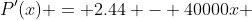 P'(x) = 2.44 - 40000x 