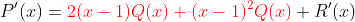 P'(x)={\color{red}2(x-1)Q(x)+(x-1)^2Q(x)}+R'(x)