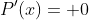 P'(x)= 0