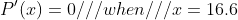 P'(x)=0///when///x=16.6