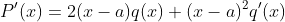 P'(x)=2(x-a)q(x)+(x-a)^2q'(x)