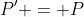 P' = P