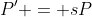 P' = sP