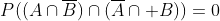 P((A\cap\overline{B})\cap(\overline{A}\cap B))=0