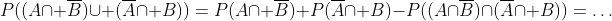P((A\cap \overline{B})\cup (\overline{A}\cap B))=P(A\cap \overline{B})+P(\overline{A}\cap B)-P((A\cap\overline{B})\cap(\overline{A}\cap B))=\ldots