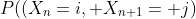 P((X_{n}=i, X_{n+1}= j)
