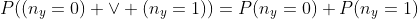 P((n_y=0) \lor (n_y=1))=P(n_y=0)+P(n_y=1)