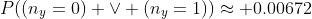 P((n_y=0) \lor (n_y=1))\approx 0.00672