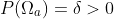 P(\Omega_a)=\delta>0