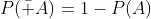 P(\bar A)=1-P(A)
