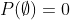 P(\emptyset)=0