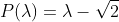 P(\lambda)=\lambda-\sqrt2