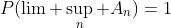 P(\lim \sup_n A_n)=1