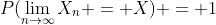 P(\lim_{n\to\infty}X_n = X) = 1