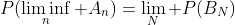 P(\liminf_n A_n)=\lim_N P(B_N)