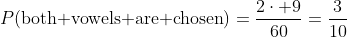 P(\mbox{both vowels are chosen})=\frac{2\cdot 9}{60}=\frac{3}{10}