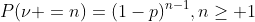 P(\nu =n)=(1-p)^{n-1},n\ge 1