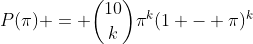 P(\pi) = \binom{10}{k}\pi^k(1 - \pi)^k
