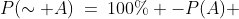 (c)\;\;P(\sim A)\:=\:100\% -P(A) 