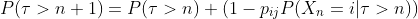 P(\tau>n+1)=P(\tau>n) (1-p_{ij}P(X_n=i|\tau>n))