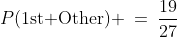 P(\text{1st Other}) \:=\:\frac{19}{27}