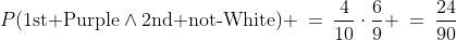 P(\text{1st Purple}\wedge\text{2nd not-White}) \:=\:\frac{4}{10}\cdot\frac{6}{9} \:=\:\frac{24}{90}