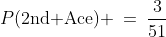 P(\text{2nd Ace}) \:=\:\frac{3}{51}