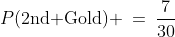 P(\text{2nd Gold}) \:=\:\frac{7}{30}